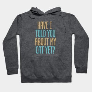 Have I Told You About My Cat Yet? Hoodie